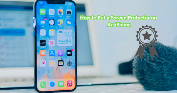 How to Put a Screen Protector on An iPhone