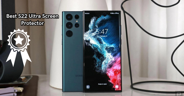 Find Your Perfect Match: Best S22 Ultra Screen Protector